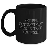 Optometrist Gifts from Friends and Family - 'Retired Optometrist. Figure It Out Yourself.' Black Coffee Mug - Main